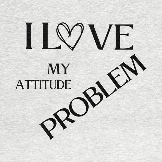 I love my attitude problem by vestiti